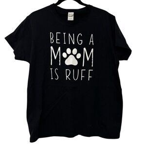 Dog Lover T-Shirt - Being a Mom Is Ruff T-Shirt Black Sz Large